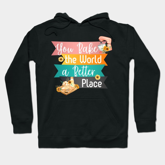 You Bake the World a Better Place Hoodie by Usagi-Kun